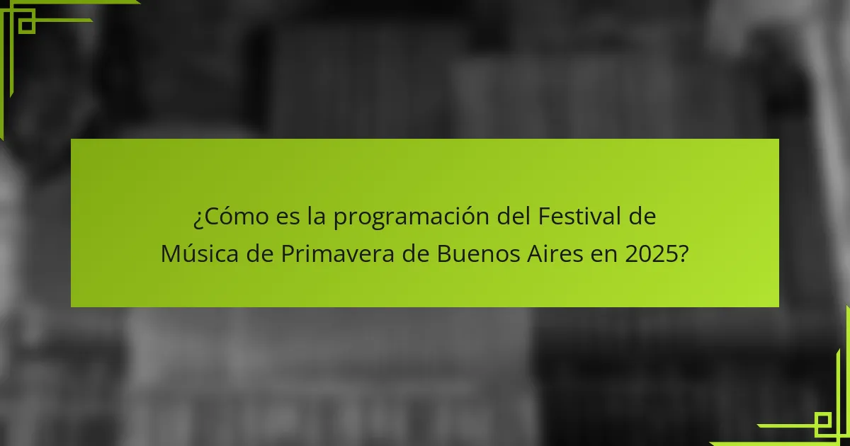 ¿Cómo es la programación del Festival de Música de Primavera de Buenos Aires en 2025?