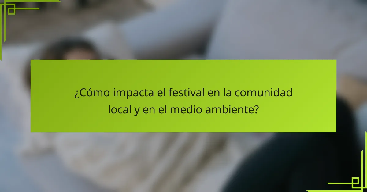 ¿Cómo impacta el festival en la comunidad local y en el medio ambiente?