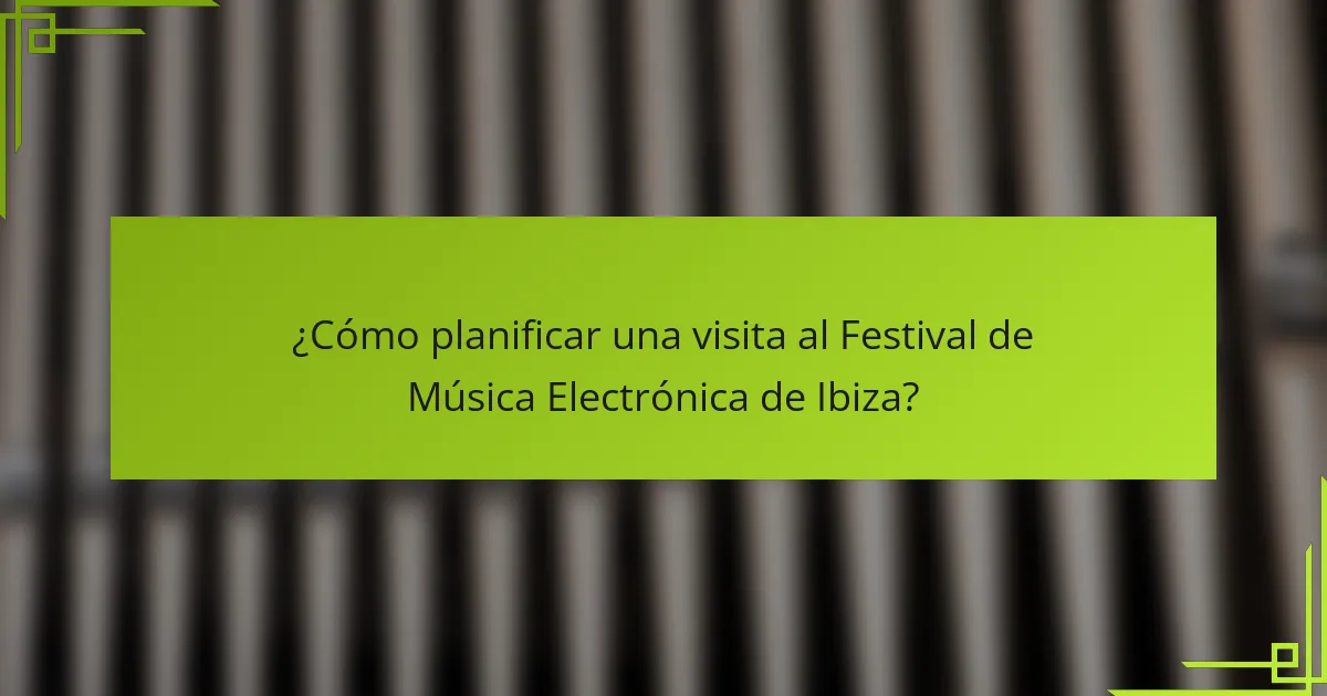 ¿Cómo planificar una visita al Festival de Música Electrónica de Ibiza?