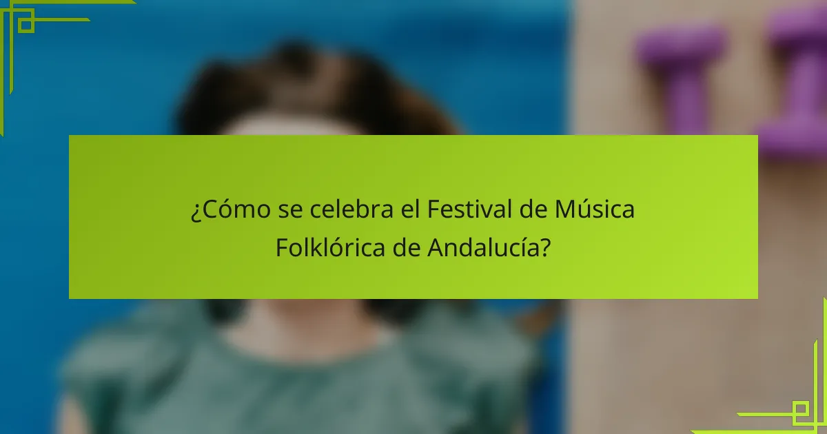 ¿Cómo se celebra el Festival de Música Folklórica de Andalucía?