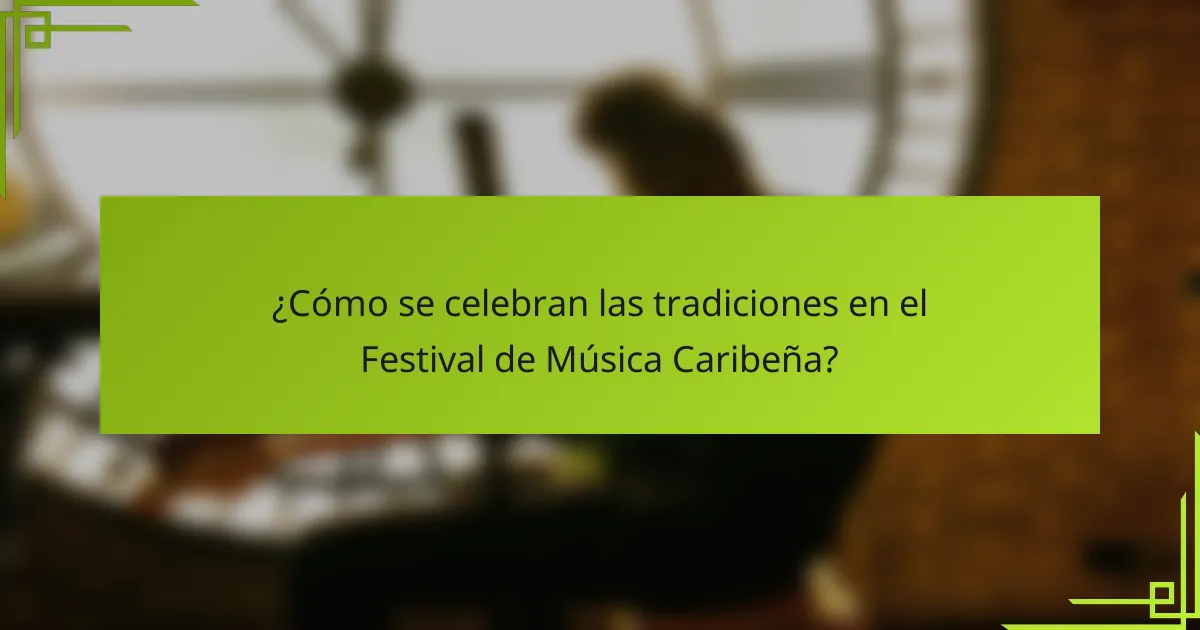 ¿Cómo se celebran las tradiciones en el Festival de Música Caribeña?