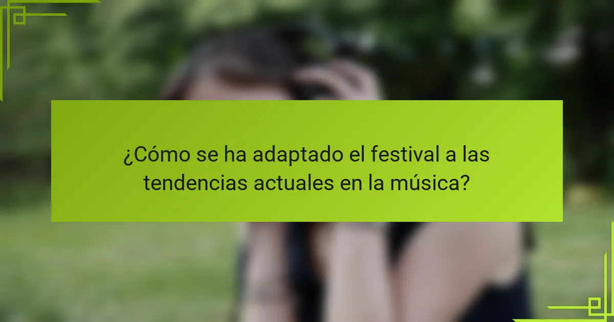 ¿Cómo se ha adaptado el festival a las tendencias actuales en la música?