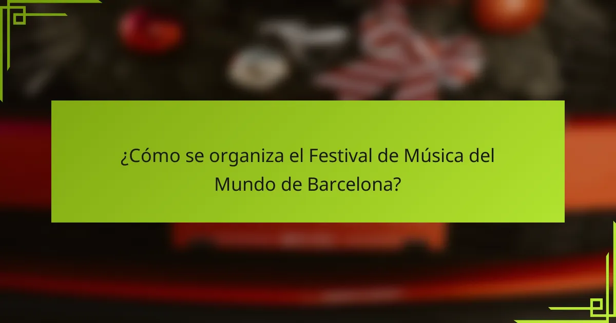 ¿Cómo se organiza el Festival de Música del Mundo de Barcelona?