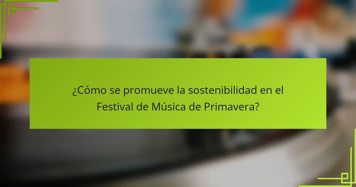 ¿Cómo se promueve la sostenibilidad en el Festival de Música de Primavera?