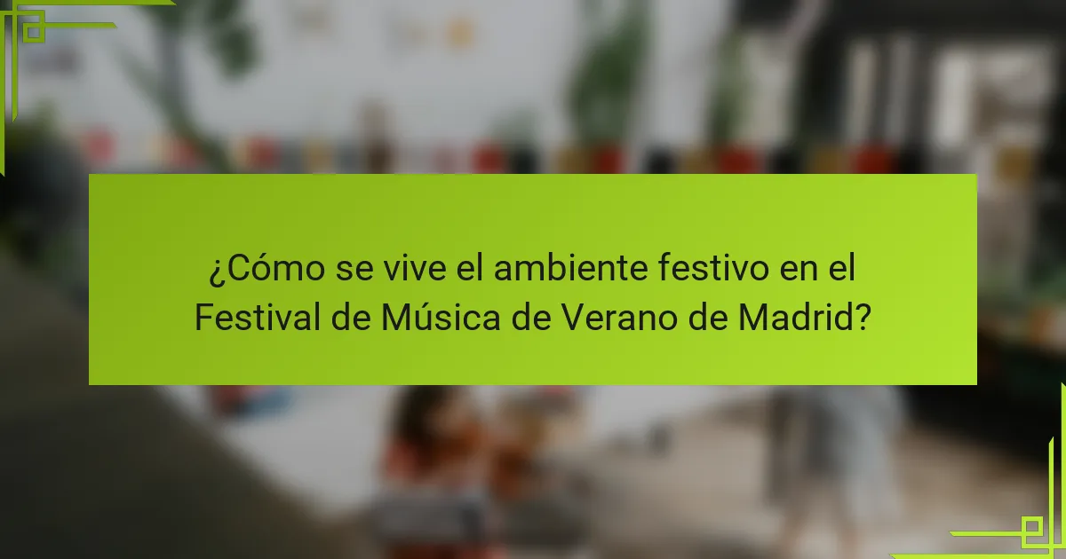 ¿Cómo se vive el ambiente festivo en el Festival de Música de Verano de Madrid?