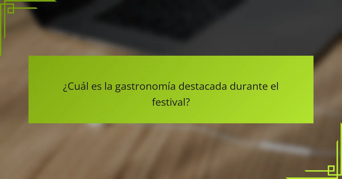 ¿Cuál es la gastronomía destacada durante el festival?
