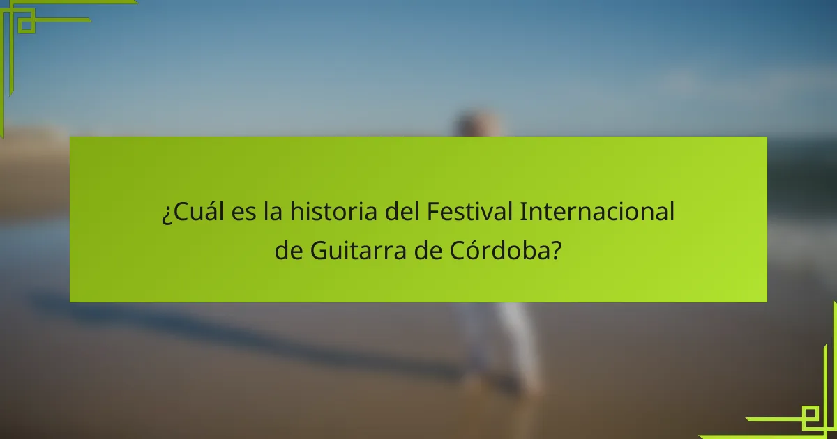 ¿Cuál es la historia del Festival Internacional de Guitarra de Córdoba?