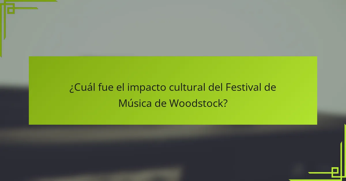 ¿Cuál fue el impacto cultural del Festival de Música de Woodstock?