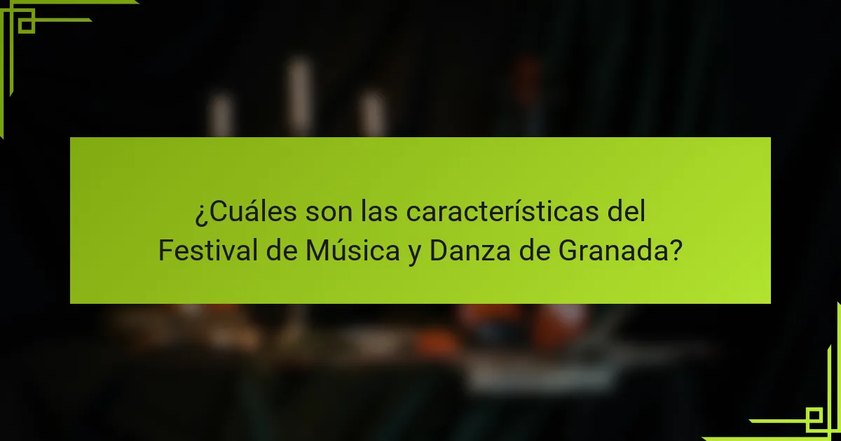 ¿Cuáles son las características del Festival de Música y Danza de Granada?