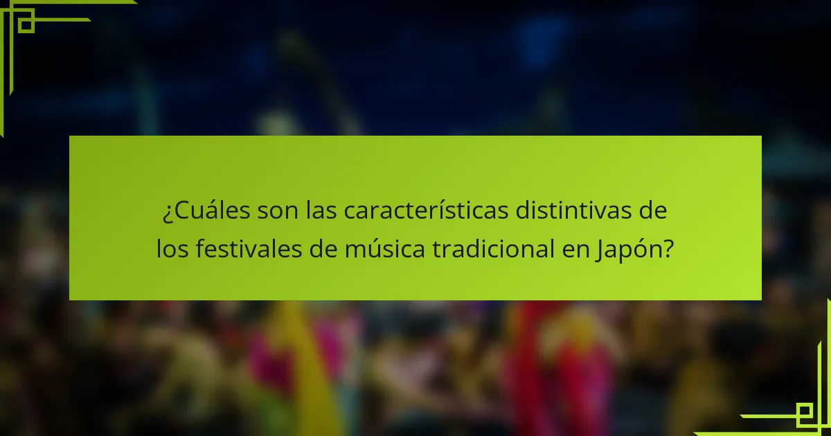 ¿Cuáles son las características distintivas de los festivales de música tradicional en Japón?