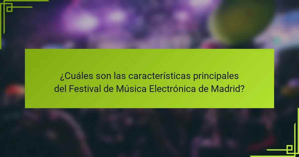 ¿Cuáles son las características principales del Festival de Música Electrónica de Madrid?