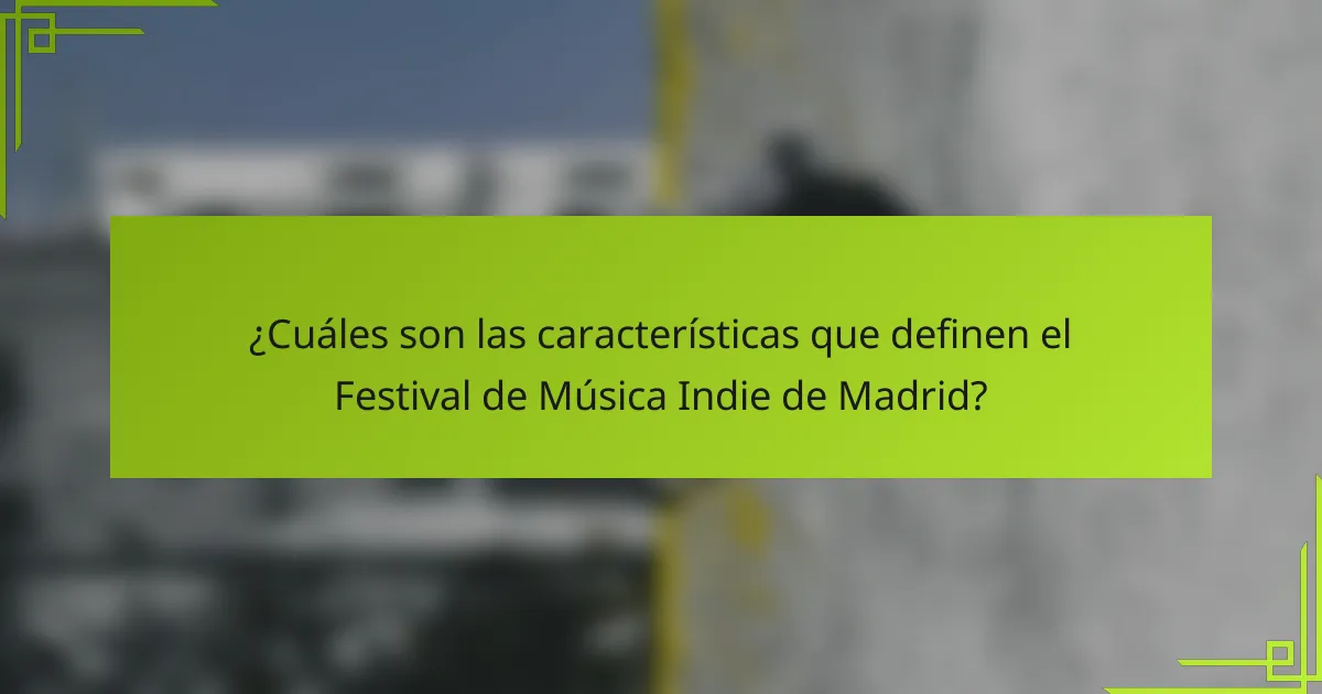 ¿Cuáles son las características que definen el Festival de Música Indie de Madrid?
