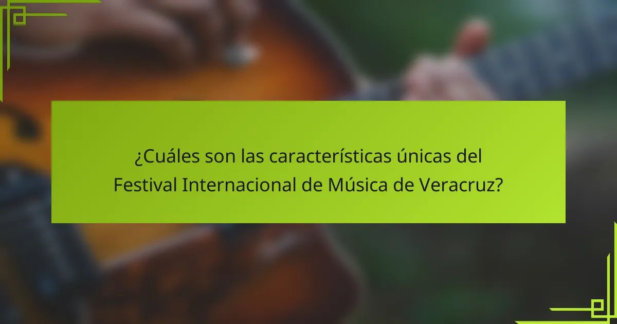 ¿Cuáles son las características únicas del Festival Internacional de Música de Veracruz?