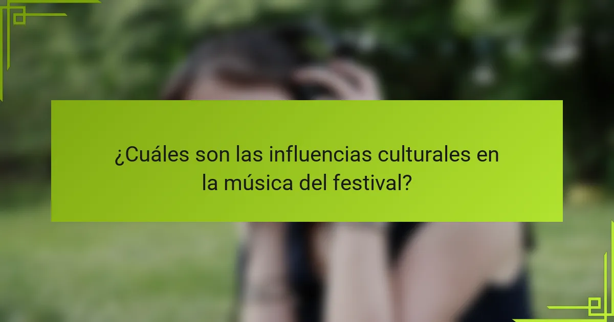 ¿Cuáles son las influencias culturales en la música del festival?