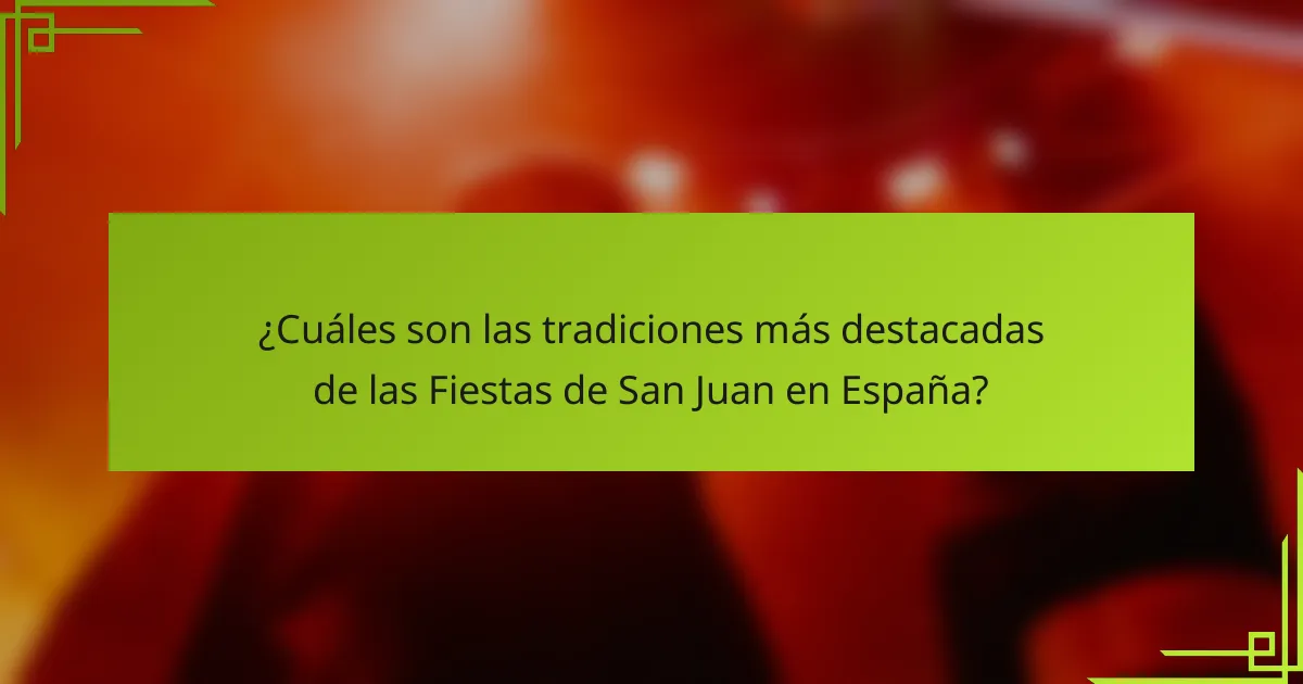 ¿Cuáles son las tradiciones más destacadas de las Fiestas de San Juan en España?