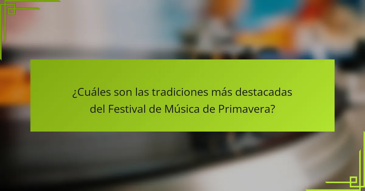 ¿Cuáles son las tradiciones más destacadas del Festival de Música de Primavera?