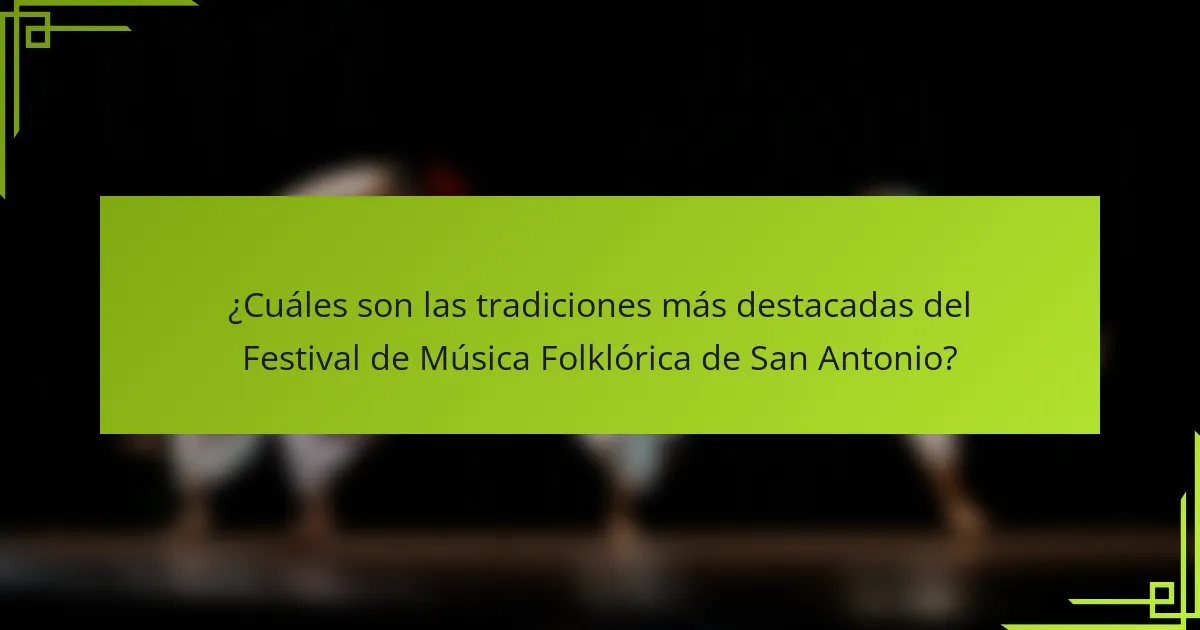 ¿Cuáles son las tradiciones más destacadas del Festival de Música Folklórica de San Antonio?