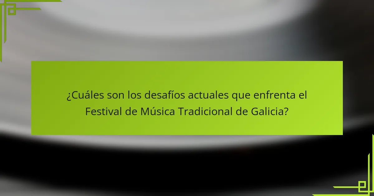 ¿Cuáles son los desafíos actuales que enfrenta el Festival de Música Tradicional de Galicia?