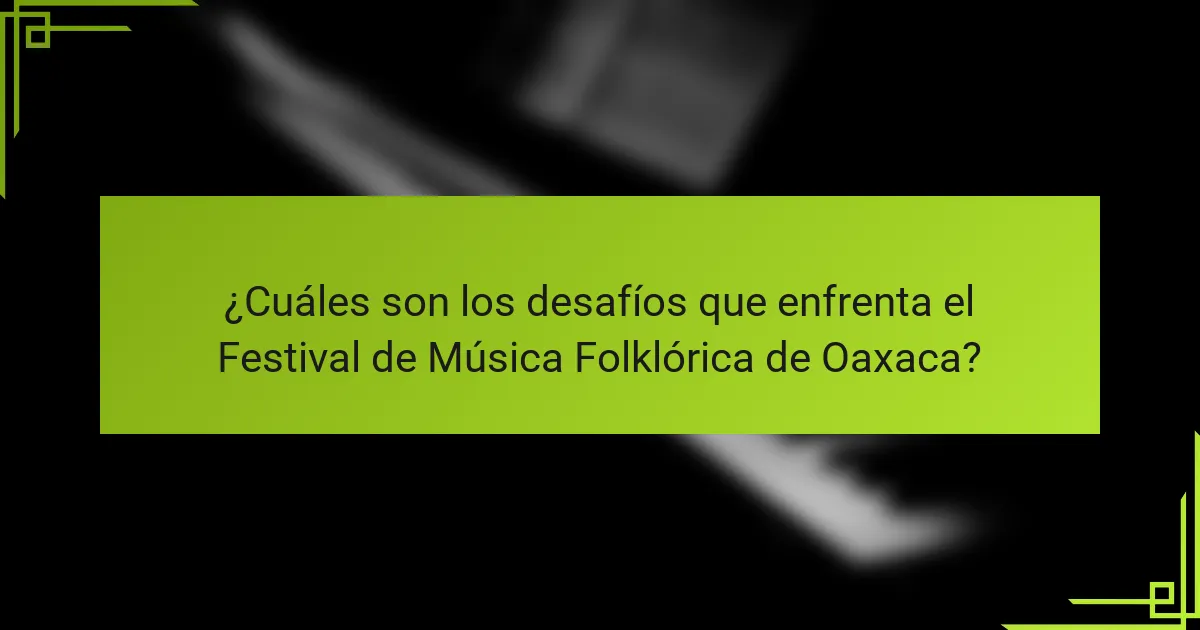 ¿Cuáles son los desafíos que enfrenta el Festival de Música Folklórica de Oaxaca?