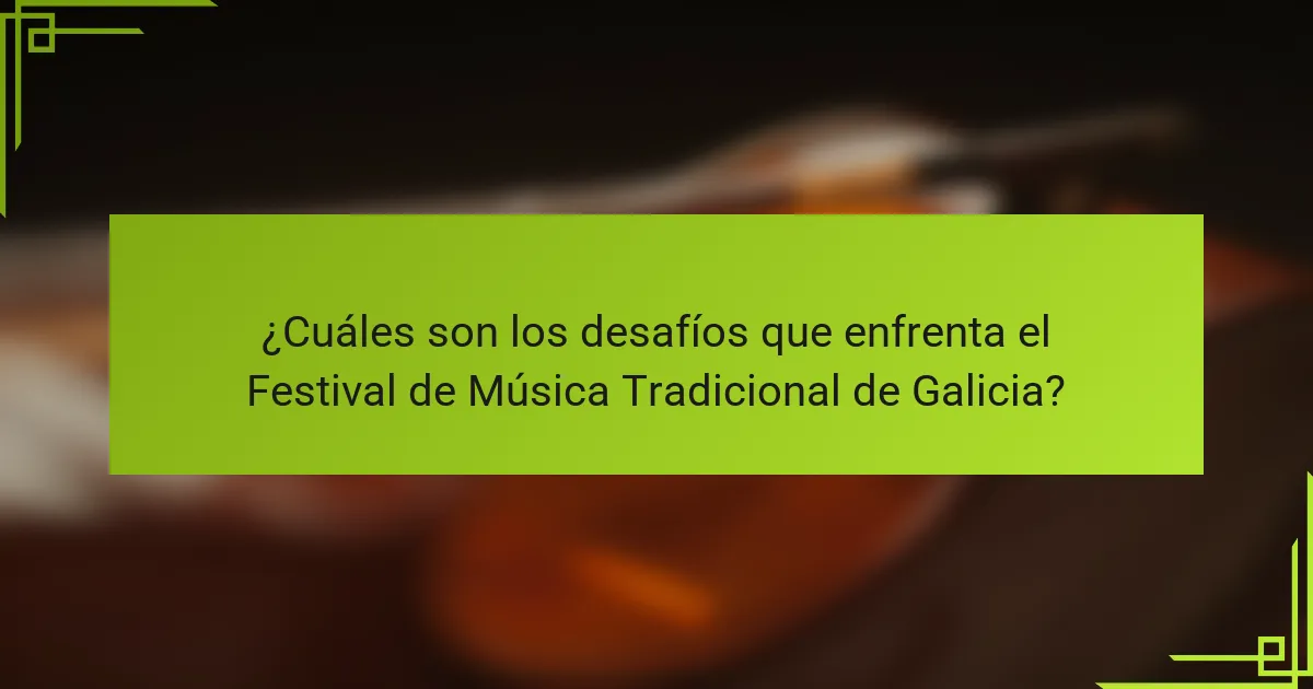¿Cuáles son los desafíos que enfrenta el Festival de Música Tradicional de Galicia?