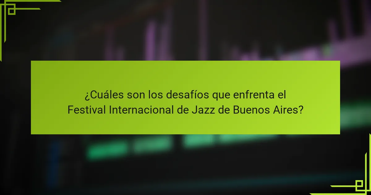 ¿Cuáles son los desafíos que enfrenta el Festival Internacional de Jazz de Buenos Aires?