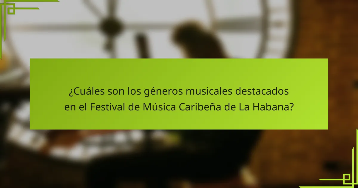 ¿Cuáles son los géneros musicales destacados en el Festival de Música Caribeña de La Habana?