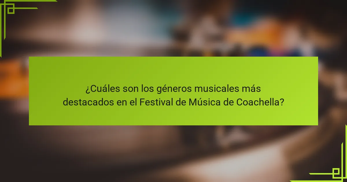¿Cuáles son los géneros musicales más destacados en el Festival de Música de Coachella?