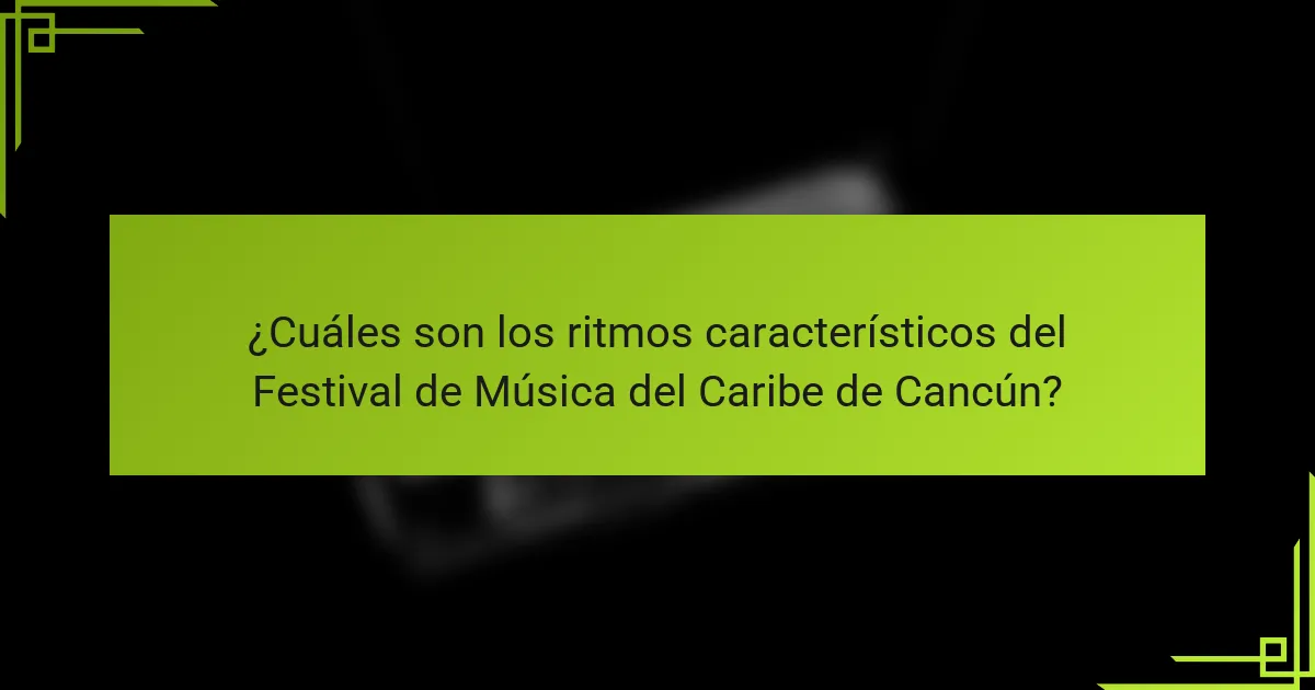 ¿Cuáles son los ritmos característicos del Festival de Música del Caribe de Cancún?