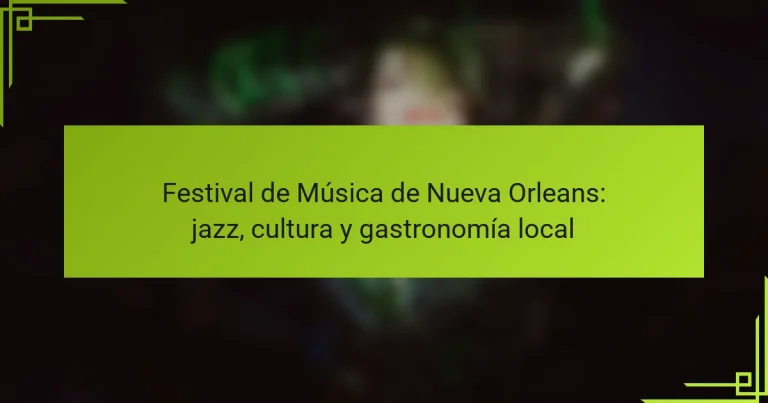 Festival de Música de Nueva Orleans: jazz, cultura y gastronomía local