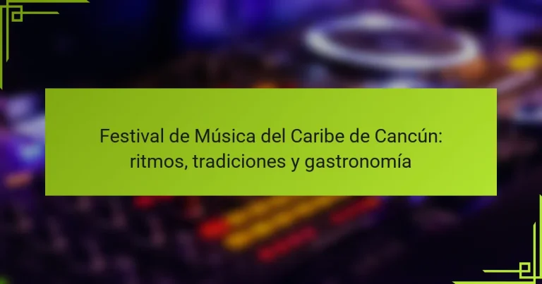 Festival de Música del Caribe de Cancún: ritmos, tradiciones y gastronomía