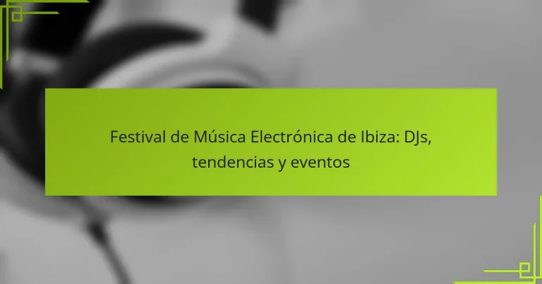 Festival de Música Electrónica de Ibiza: DJs, tendencias y eventos