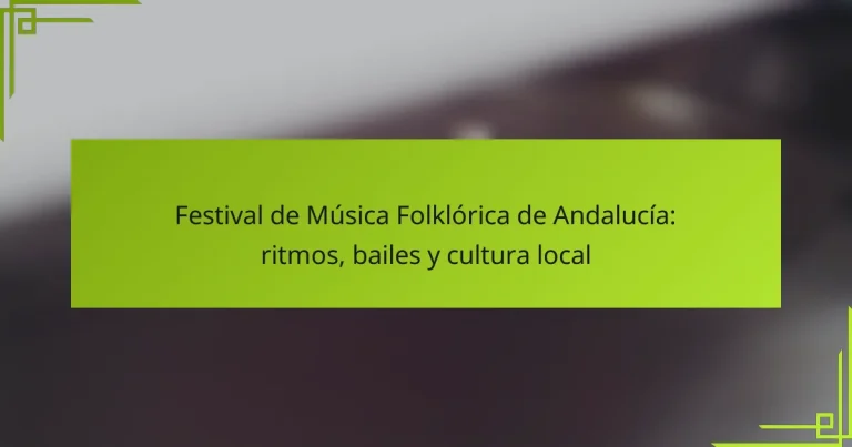 Festival de Música Folklórica de Andalucía: ritmos, bailes y cultura local