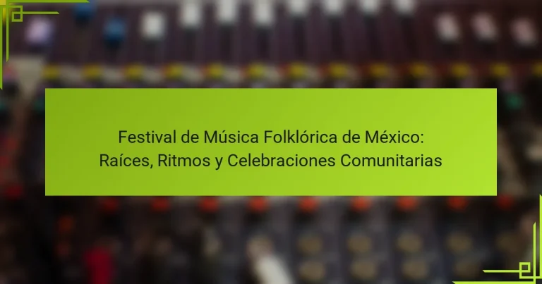 Festival de Música Folklórica de México: Raíces, Ritmos y Celebraciones Comunitarias