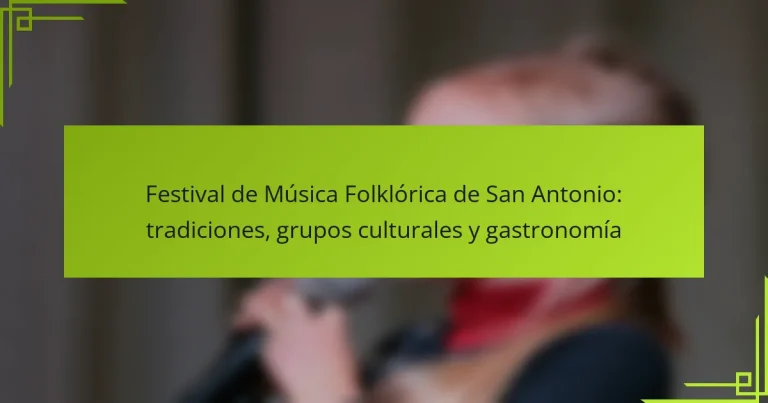 Festival de Música Folklórica de San Antonio: tradiciones, grupos culturales y gastronomía