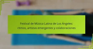 Festival de Música Latina de Los Ángeles: ritmos, artistas emergentes y colaboraciones