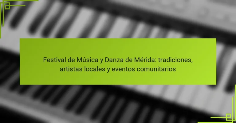 Festival de Música y Danza de Mérida: tradiciones, artistas locales y eventos comunitarios