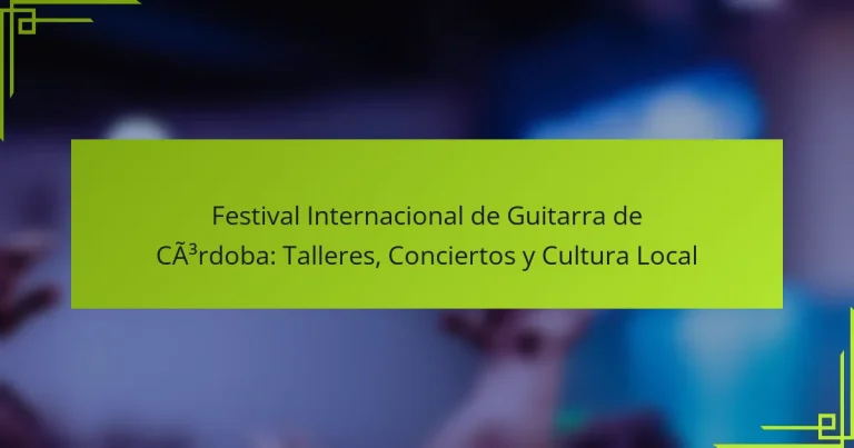 Festival Internacional de Guitarra de Córdoba: Talleres, Conciertos y Cultura Local