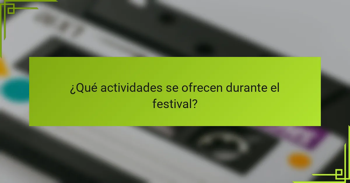 ¿Qué actividades se ofrecen durante el festival?