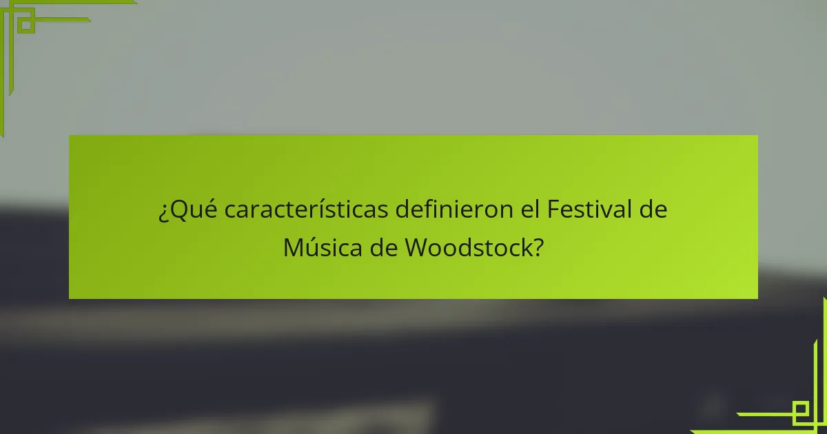 ¿Qué características definieron el Festival de Música de Woodstock?
