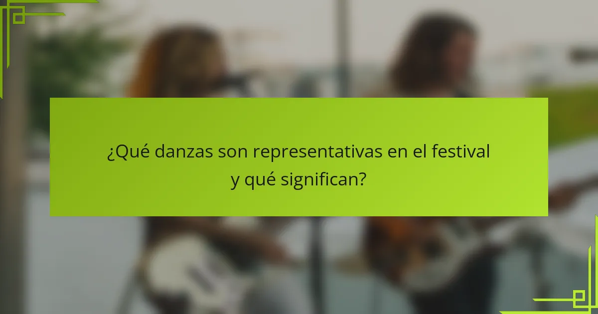 ¿Qué danzas son representativas en el festival y qué significan?