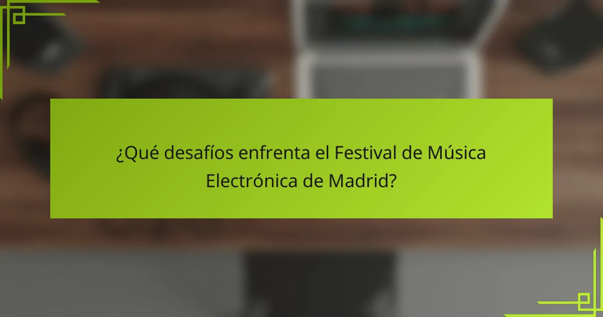 ¿Qué desafíos enfrenta el Festival de Música Electrónica de Madrid?