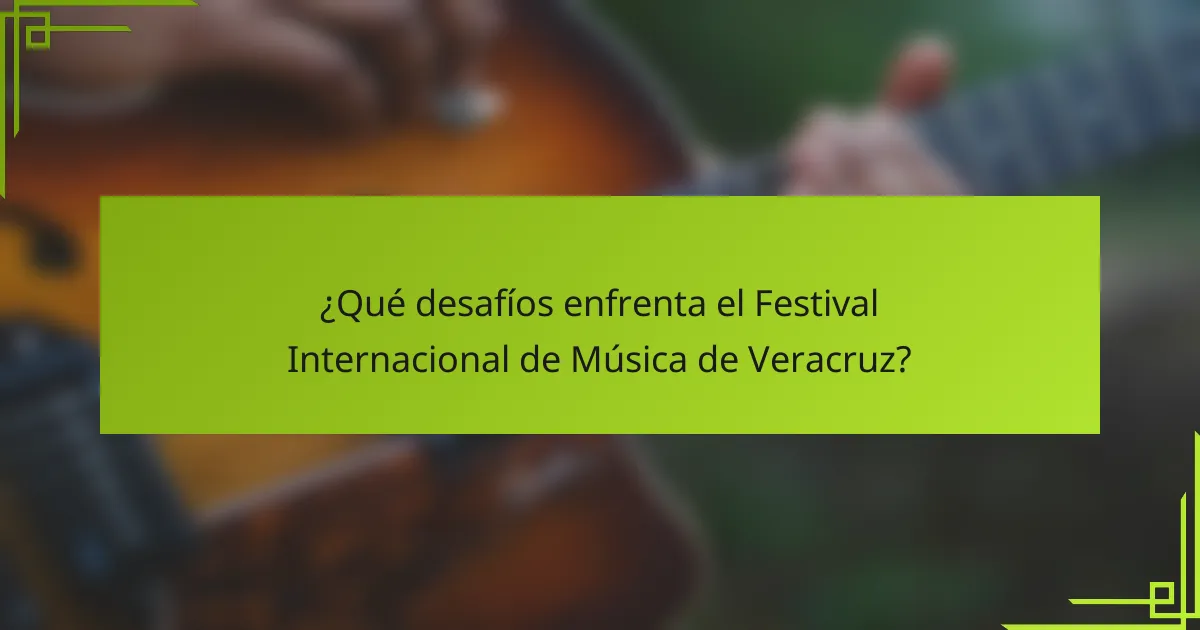 ¿Qué desafíos enfrenta el Festival Internacional de Música de Veracruz?