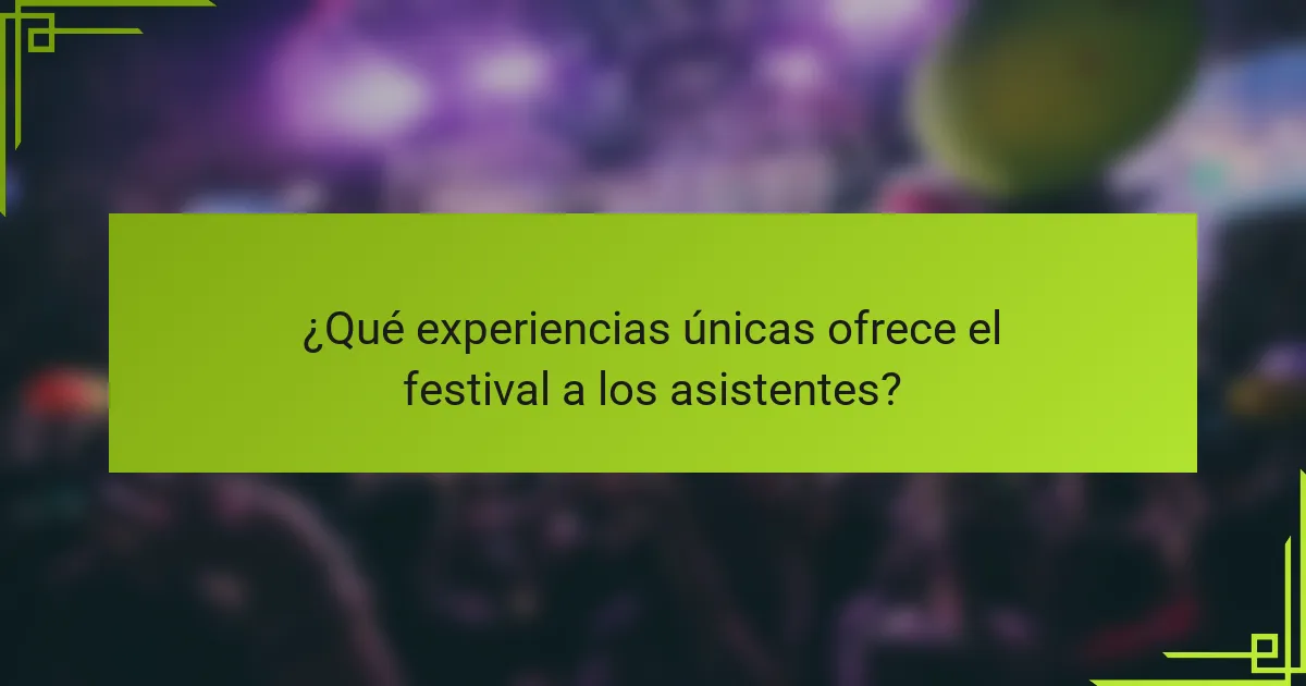 ¿Qué experiencias únicas ofrece el festival a los asistentes?