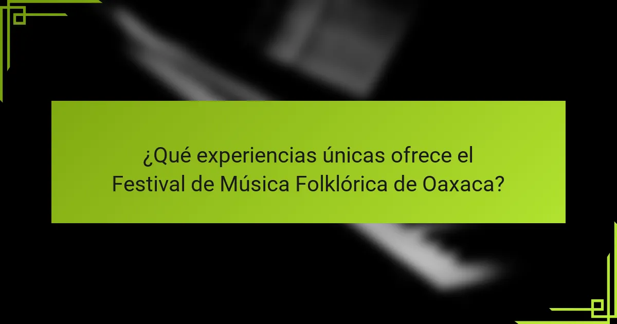 ¿Qué experiencias únicas ofrece el Festival de Música Folklórica de Oaxaca?