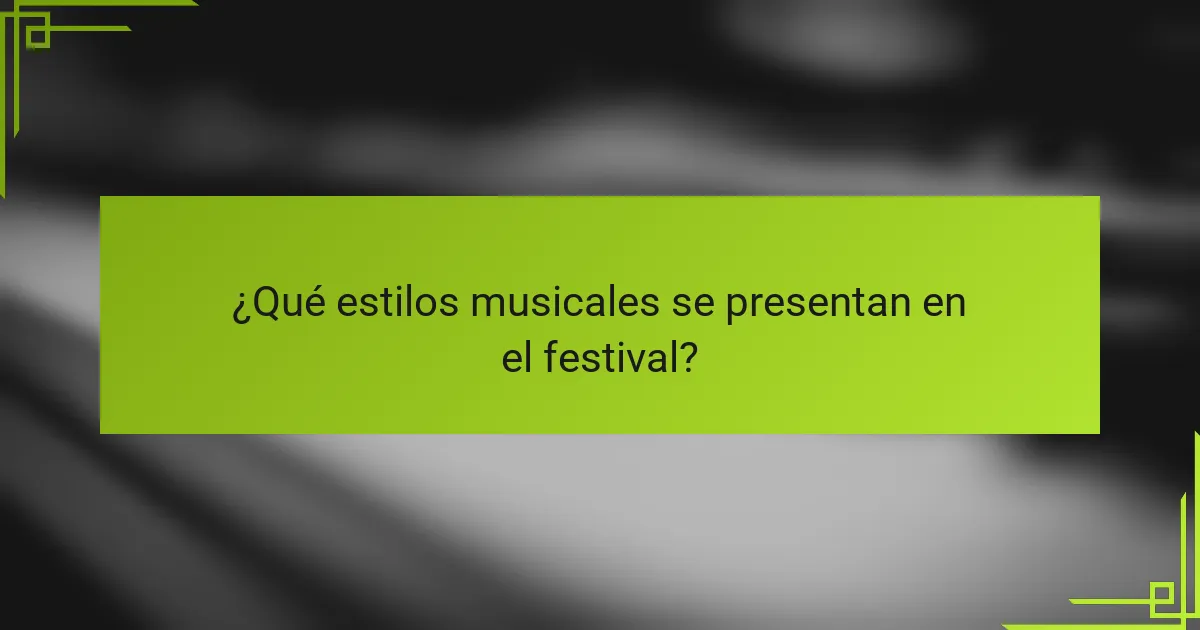 ¿Qué estilos musicales se presentan en el festival?
