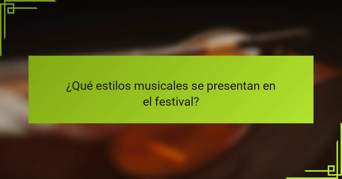 ¿Qué estilos musicales se presentan en el festival?