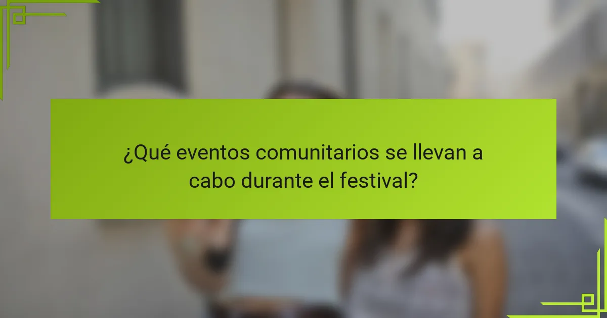 ¿Qué eventos comunitarios se llevan a cabo durante el festival?