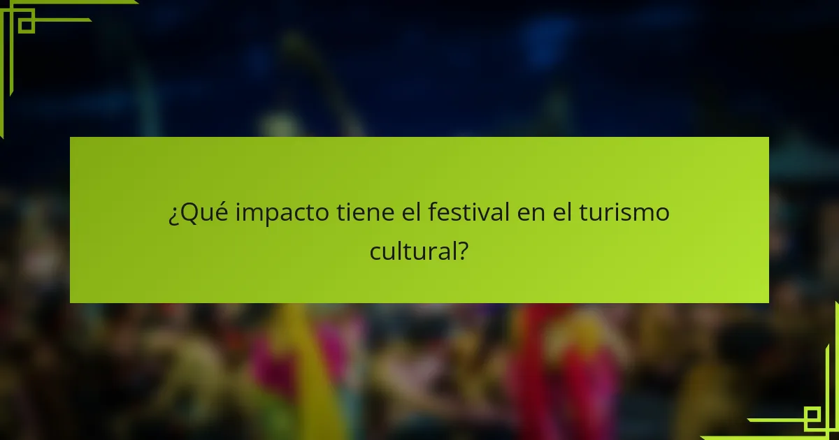 ¿Qué impacto tiene el festival en el turismo cultural?