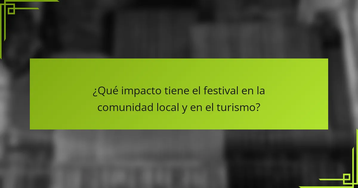 ¿Qué impacto tiene el festival en la comunidad local y en el turismo?