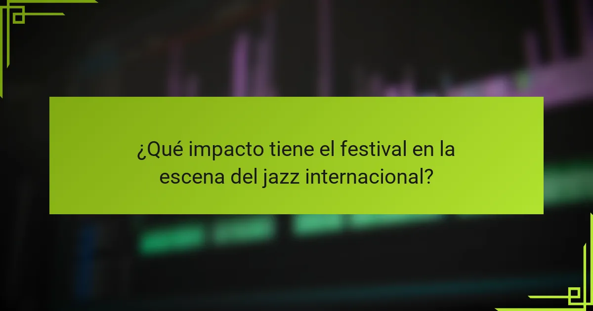 ¿Qué impacto tiene el festival en la escena del jazz internacional?